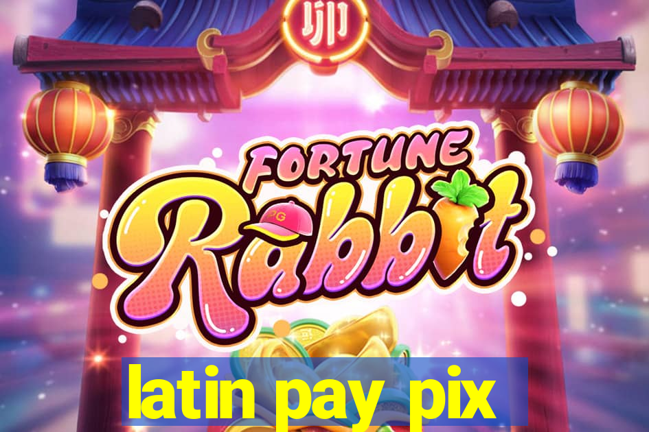 latin pay pix